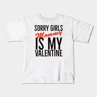 Sorry girls mommy is my valentine Kids T-Shirt